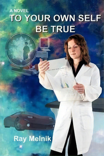 To Your Own Self Be True, De Ray Melnik. Editorial Iuniverse, Tapa Blanda En Inglés