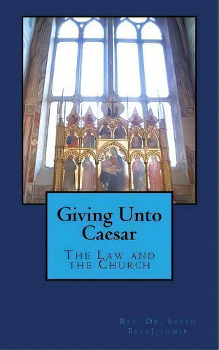 Giving Unto Caesar : The Law And The Church, De Dr Susan Betsjitomir Jd. Editorial Createspace Independent Publishing Platform, Tapa Blanda En Inglés