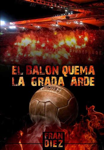 Libro: El Balón Quema, La Grada Arde