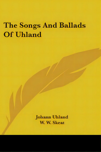 The Songs And Ballads Of Uhland, De Uhland, Johann. Editorial Kessinger Pub Llc, Tapa Blanda En Inglés