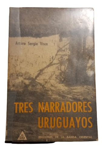 Arturo Sergio Visca. Tres Narradores Uruguayos.