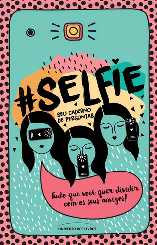 #Selfie – seu caderno de perguntas: Tudo que você quer dividir com os seus amigos, de Camila, Mila. Editorial Universo dos Livros Editora LTDA, capa mole em português, 2015