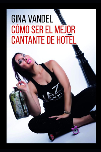Libro: Cómo Ser El Mejor Cantante De Hotel (spanish Edition)