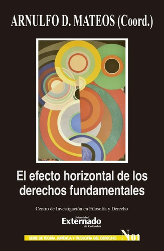 El Efecto Horizontal De Los Derechos Fundamentales, De Arnulfo Daniel Mateos Durán. Editorial U. Externado De Colombia, Tapa Blanda, Edición 2022 En Español