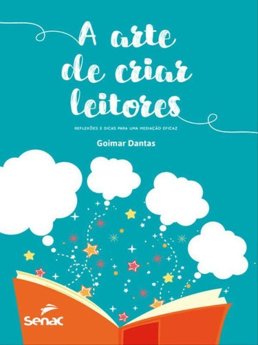 A Arte De Criar Leitores: Reflexão E Dicas Para Uma Medição Eficaz, De Dantas, Goimar. Editora Senac - Sp, Capa Mole Em Português