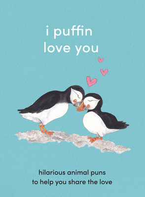 Libro I Puffin Love You: Hilarious Animal Puns To Help Yo...