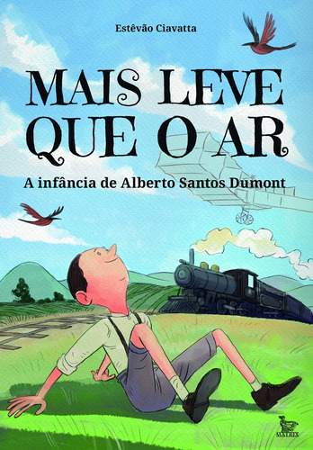 Mais leve que o ar: A infância de Alberto Santos Dumont, de Ciavatta, Estêvão. Editora Urbana Ltda, capa mole em português, 2019