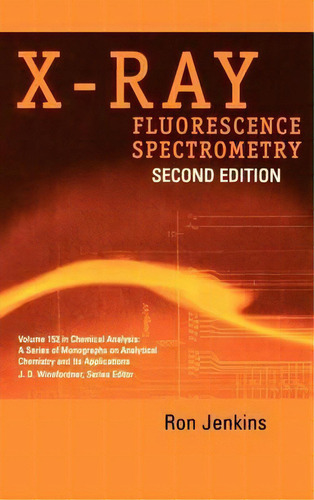 X-ray Fluorescence Spectrometry, De Ron Jenkins. Editorial John Wiley & Sons Inc, Tapa Dura En Inglés