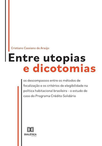 Entre Utopias E Dicotomias, De Cristiano Cassiano De Araújo. Editorial Dialética, Tapa Blanda En Portugués, 2022