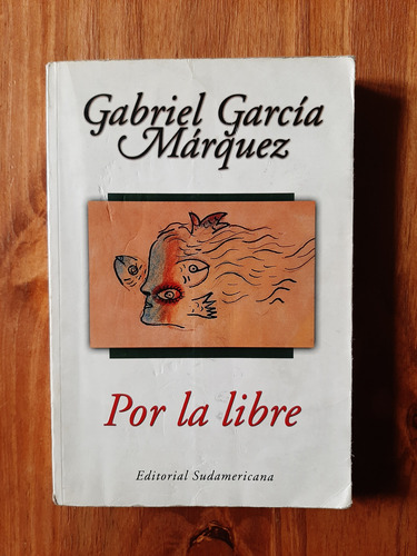 Por La Libre  Obra Periodística 4 - Gabriel García Márquez