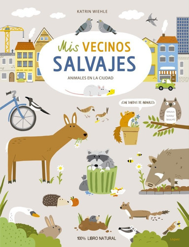 Mis Vecinos Salvajes, De Wiehle, Katrin. Editorial Loguez Ediciones, Tapa Dura En Español