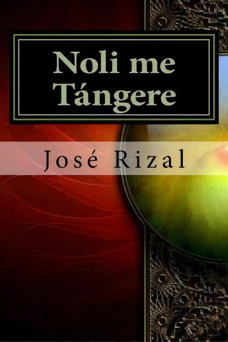 Noli Me T Ngere, De Jose Rizal. Editorial Createspace Independent Publishing Platform, Tapa Blanda En Español