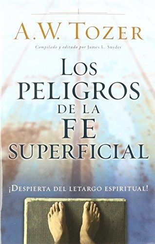 Los Peligros De La Fe Superficial®