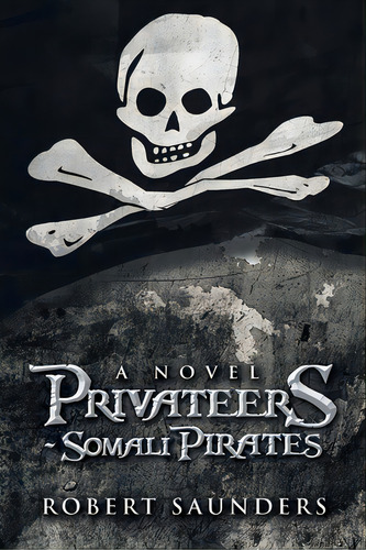 Privateers - Somali Pirates, De Saunders, Robert. Editorial Xlibris Us, Tapa Blanda En Inglés