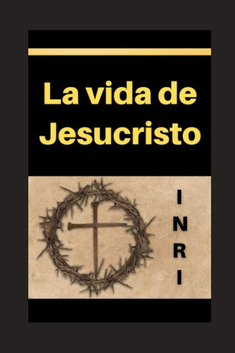 Libro: La Vida De Jesucristo: Nacimiento, Vida Y Enseñanzas 