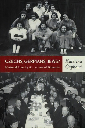 Czechs, Germans, Jews? : National Identity And The Jews Of Bohemia, De Katerina Capková. Editorial Berghahn Books, Tapa Blanda En Inglés