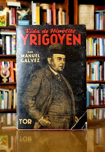 Vida De Hipolito Yrigoyen - Manuel Galvez