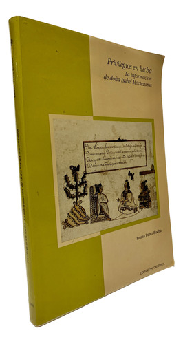 Privilegios En Lucha. La Información De Isabel Moctezuma