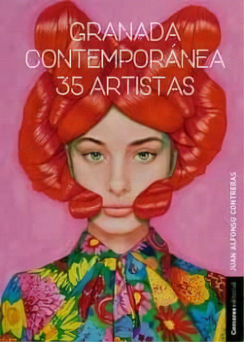 Granada Contemporanea 35 Artistas, De Contreras, Juan Alfonso. Editorial Editorial Comares, Tapa Dura En Español