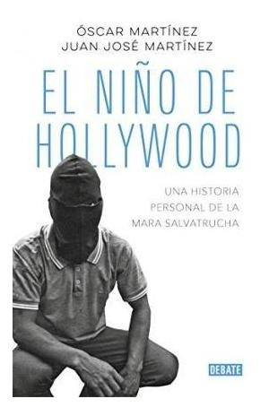 El Niño De Hollywood : Una Historia Personal De La Mara Salv