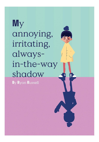 Livro: Minha Sombra Irritante, Irritante E Sempre Presente