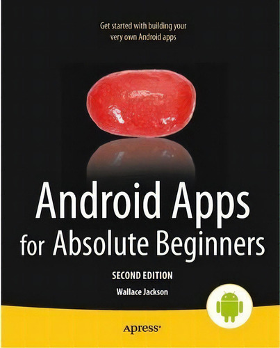 Android Apps For Absolute Beginners, De Wallace Jackson. Editorial Springer-verlag Berlin And Heidelberg Gmbh & Co. Kg, Tapa Blanda En Inglés