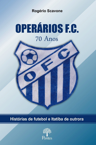 Operario F. C. 70 Anos: Histórias De Futebol E Itatiba De O