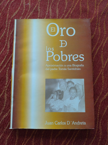 El Oro De Los Pobres. Biografía Del Padre Tomás Santidrián.