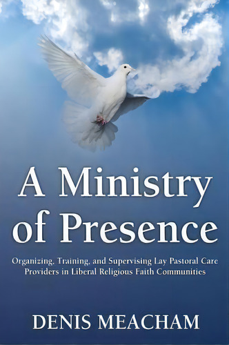 A Ministry Of Presence, De Denis Meacham. Editorial Ebookit Com, Tapa Blanda En Inglés
