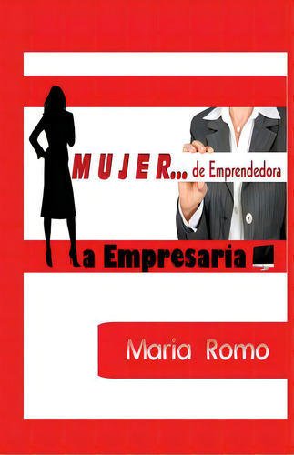 Mujer; De Emprendedora A Empresaria, De Valenzuela, Natanael. Editorial Createspace, Tapa Blanda En Español