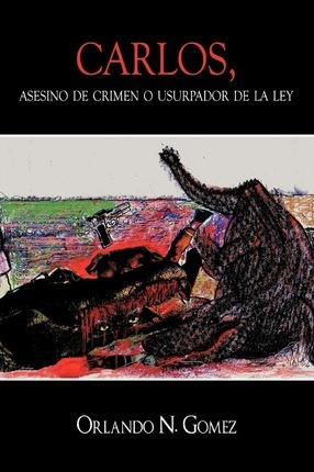 Libro Carlos, Asesino De Crimen O Usurpador De La Ley - O...