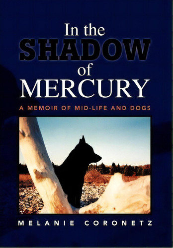 In The Shadow Of Mercury, De Melanie Coronetz. Editorial Xlibris Corporation, Tapa Dura En Inglés