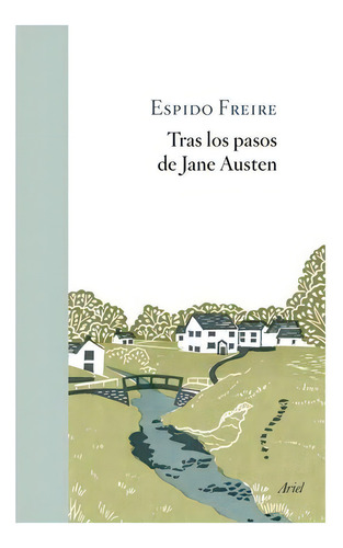 Tras Los Pasos De Jane Austen: Tras Los Pasos De Jane Austen, De Espido Freire. Editorial Ariel, Tapa Blanda, Edición 1 En Español, 2021