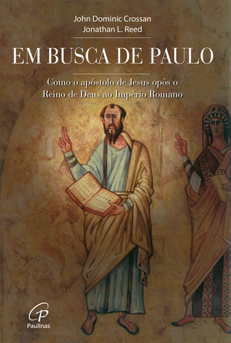 Em busca de Paulo: Como o apóstolo de Jesus opôs o Reino de Deus ao Império Romano, de Reed, Jonathan L.. Editorial Editora Paulinas, capa mole em português, 2007