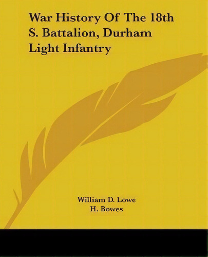 War History Of The 18th S. Battalion, Durham Light Infantry, De William D Lowe. Editorial Kessinger Publishing, Tapa Blanda En Inglés