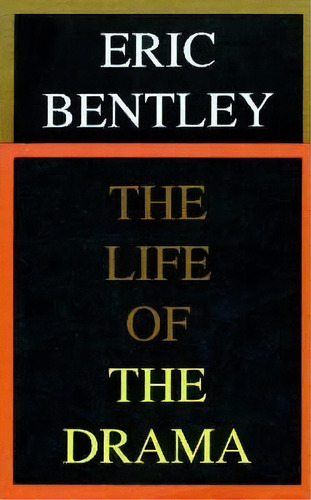 The Life Of The Drama, De Eric Bentley. Editorial Applause Theatre Book Publishers, Tapa Blanda En Inglés