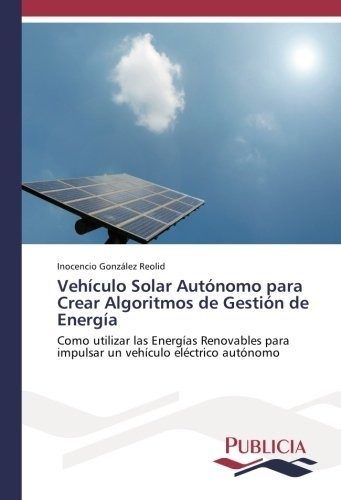 Vehículo Solar Autónomo Para Crear Algoritmos De Gestión De 
