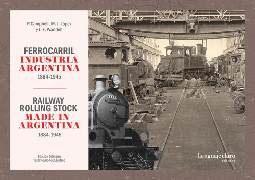 Ferrocarril Industria Argentina 1884-1945 - Campbell, Lopez 