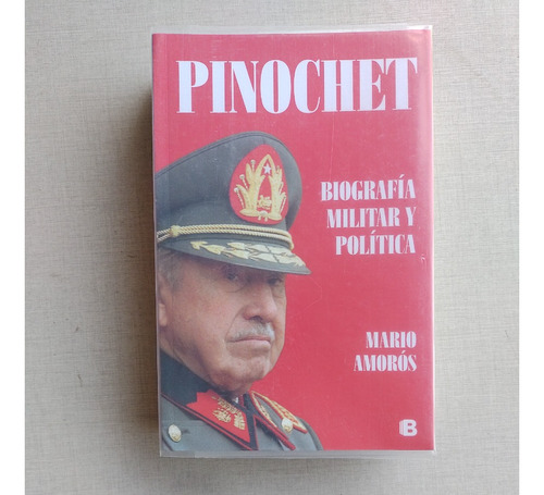 Pinochet Mario Amorós 2019 Biografía Militar Y Política