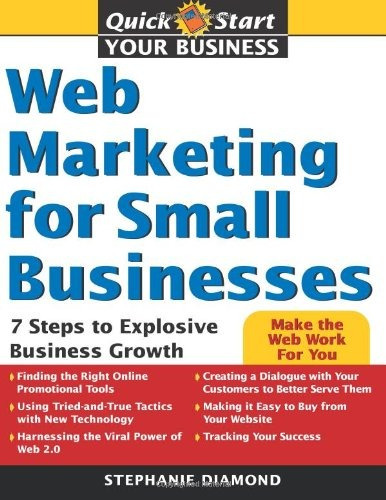 Web Marketing For Small Businesses 7 Steps To Explosive Busi