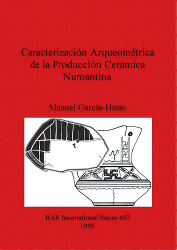 Caracterizaciãâ³n Arqueomãâ©trica De La Producciãâ³n Cerãâ¡mica Numantina, De García-heras, Manuel. Editorial British Archaeological Reports, Tapa Blanda En Inglés