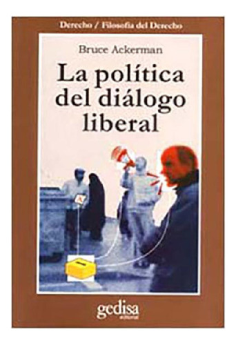Libro - La Politica Del Dialogo Liberal - Ackerman, Bruce