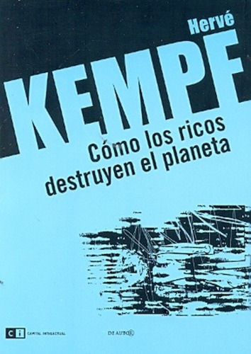 Como Los Ricos Destruyen El Planeta, De Herve Kempf. Editorial Capital Intelectual, Edición 1 En Español