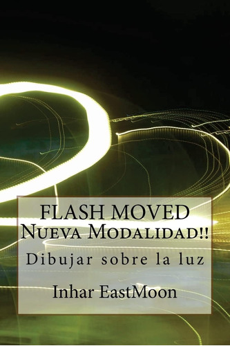 Libro: Flash Moved Nueva Modalidad!!: Dibujar Sobre La Luz (