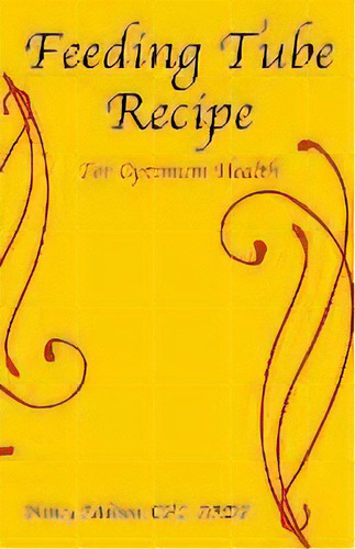 Feeding Tube Recipe For Optimum Health, De Nancy Addison. Editorial Organic Healthy Lifestyle, Llc, Tapa Blanda En Inglés