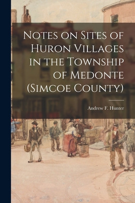 Libro Notes On Sites Of Huron Villages In The Township Of...