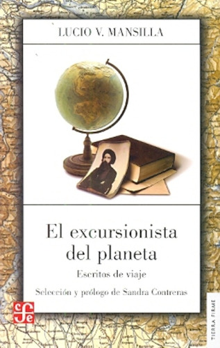 El Excursionista Del Planeta, Lucio Mansilla, Ed. Fce