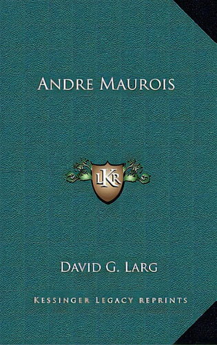 Andre Maurois, De Larg, David G.. Editorial Kessinger Pub Llc, Tapa Dura En Inglés