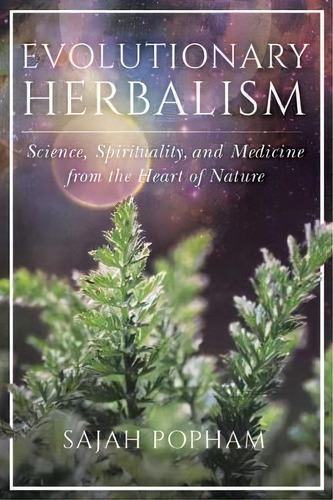 Evolutionary Herbalism : Science, Spirituality, And Medicine From The Heart Of Nature, De Sajah Popham. Editorial North Atlantic Books,u.s., Tapa Blanda En Inglés