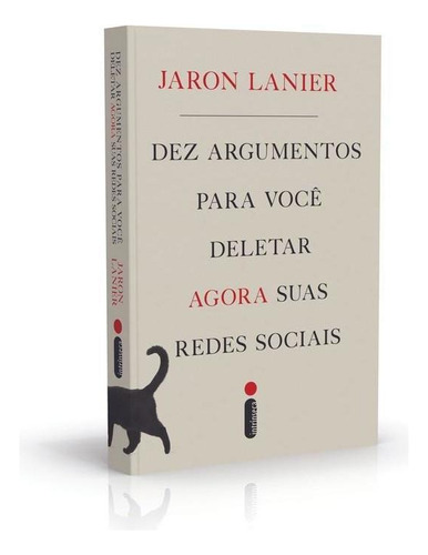 Dez Argumentos Para Você Deletar Agora Suas Redes Sociais, de Jaron Lanier. Editora Intrínseca, capa dura, edição livro capa dura em português, 2018